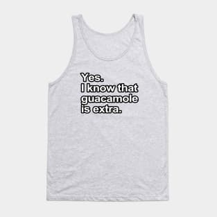 Funny Sayings - I know that guacamole is extra Tank Top